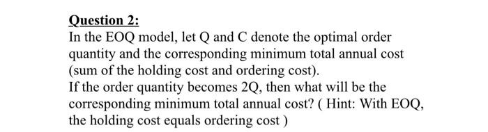 Question 2: In the EOQ model, let Q and C denote