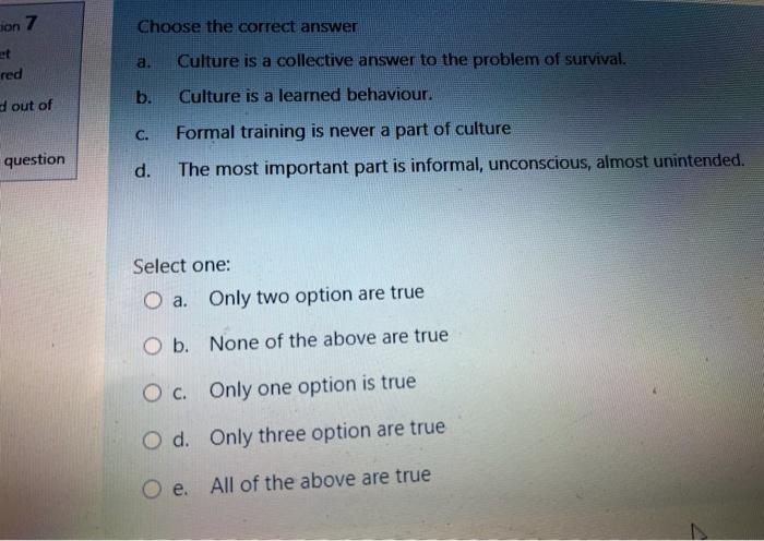ion 7 Choose the correct answer et a. Culture is