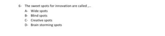 6- The sweet spots for innovation are called, -