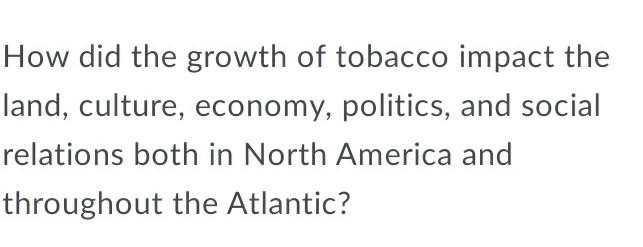 please be specific on how the growth of tobacco