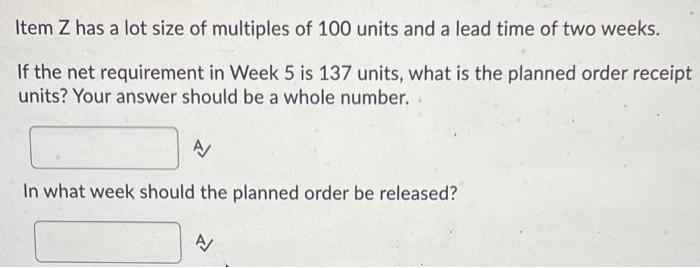 Item Z has a lot size of multiples of 100 units