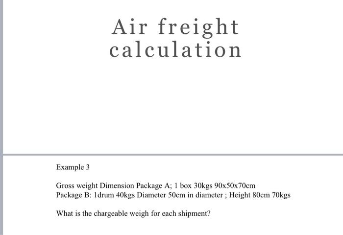 Air freight calculation Example 3 Gross weight