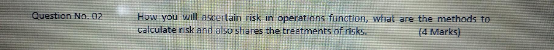 Question No. 02 How you will ascertain risk in