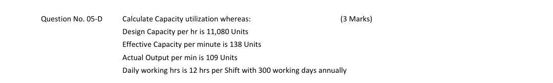 Question No. 05-D Calculate Capacity utilization