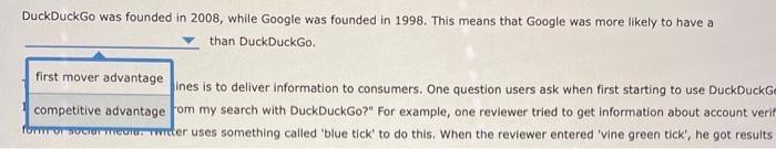 DuckDuckGo was founded in 2008 , while Google was