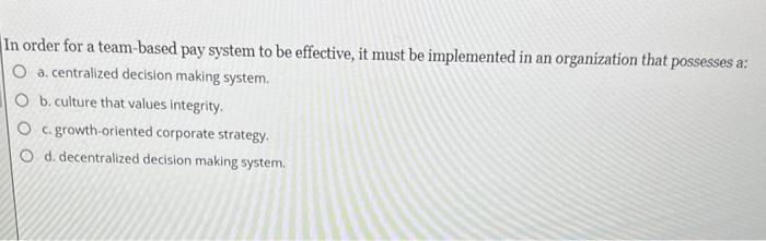 In order for a team-based pay system to be