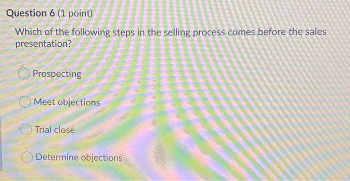 Question 6 (1 point) Which of the following steps