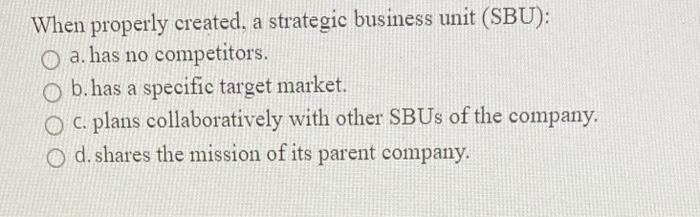When properly created, a strategic business unit