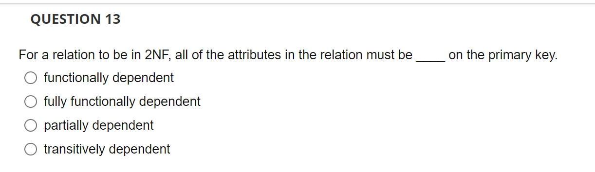 For a relation to be in 2NF, all of the