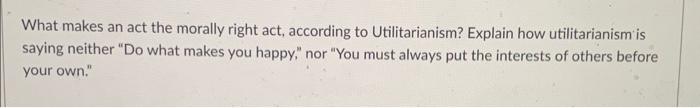 What makes an act the morally right act,