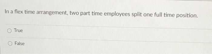 In a flex time arrangement, two part time