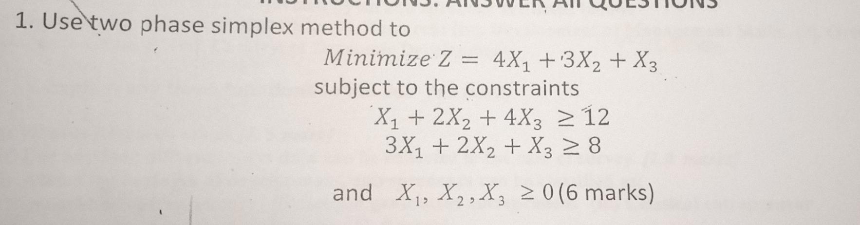kindly solve 1. Use two phase simplex method to