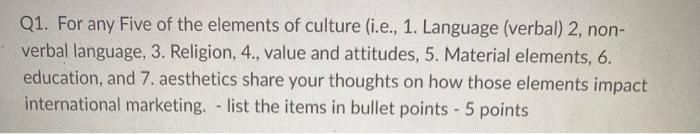 Q1. For any Five of the elements of culture