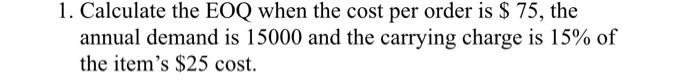 Calculate the EOQ when the cost per order is $75,