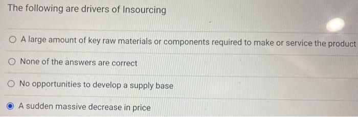 The following are drivers of Insourcing A large