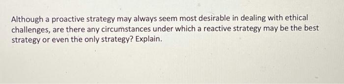 Although a proactive strategy may always seem