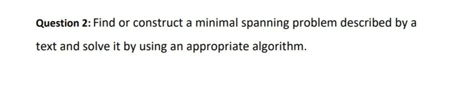 Question 2: Find or construct a minimal spanning