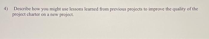 4) Describe how you might use lessons learned