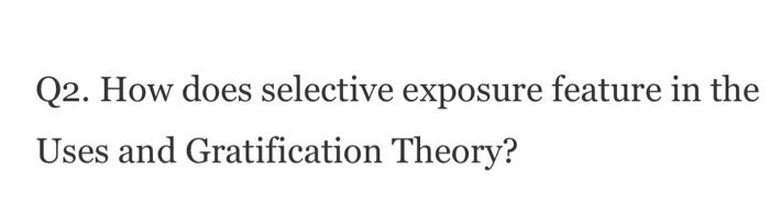 Q2. How does selective exposure feature in the