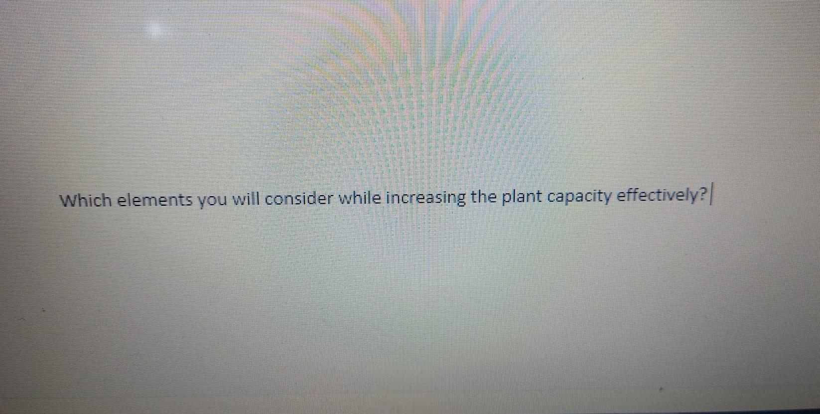 Which elements you will consider while increasing