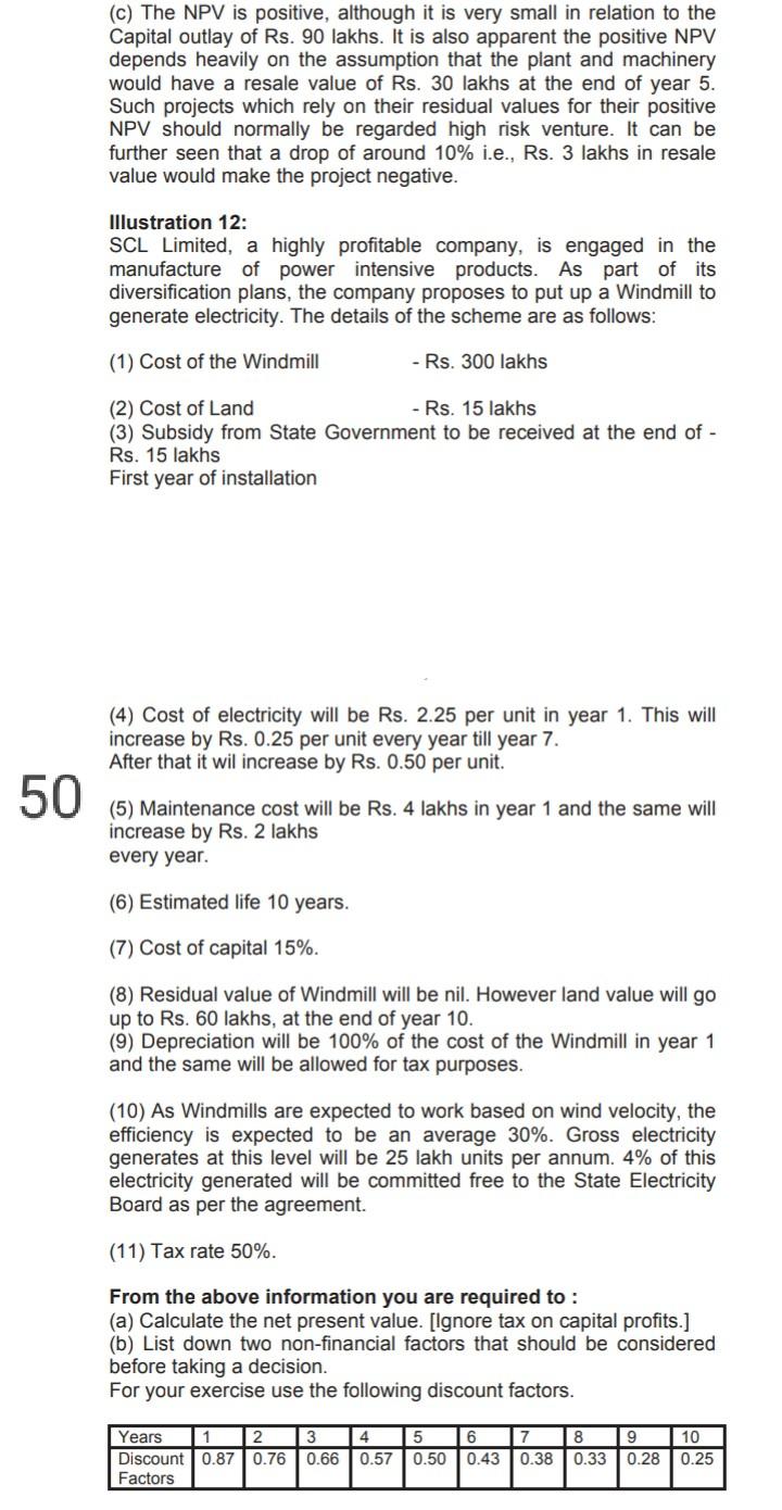 idk (c) The NPV is positive, although it is very