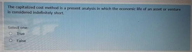 The capitalized cost method is a present analysis