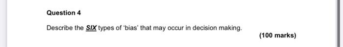 Question 4 Describe the SIX types of 'bias' that