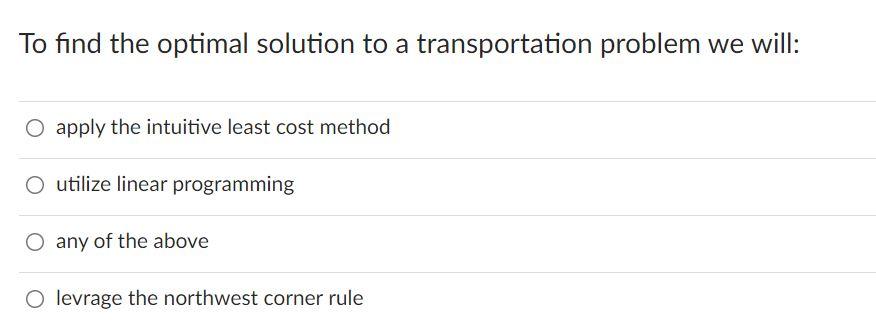 To find the optimal solution to a transportation