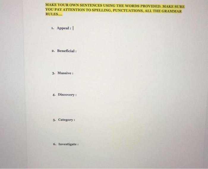 MAKE YOUR OWN SENTENCES USING THE WORDS PROVIDED.