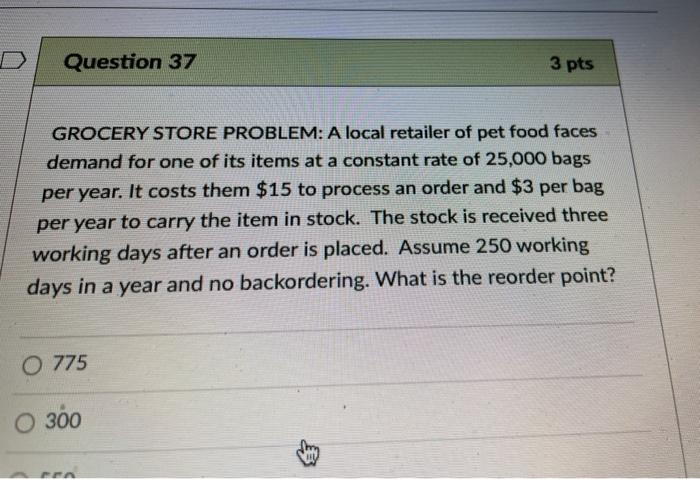 Question 37 3 pts GROCERY STORE PROBLEM: A local