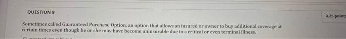 QUESTION 5 0.25 points Insurance policy on two