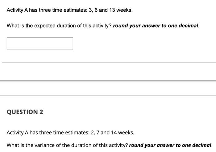 Activity A has three time estimates: 3,6 and 13