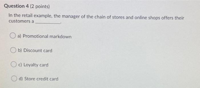 Question 4 (2 points) In the retail example, the