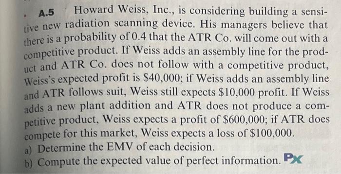 A.5 Howard Weiss, Inc., is considering building a