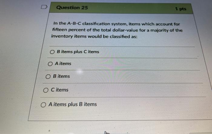 Question 25 1 pts In the A-B-C classification