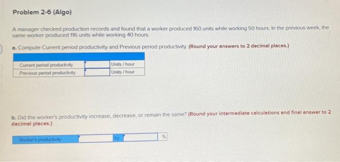 Problem 2-6 (Algo) A manager checked production