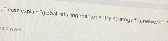 -. Please explain "global retailing market entry