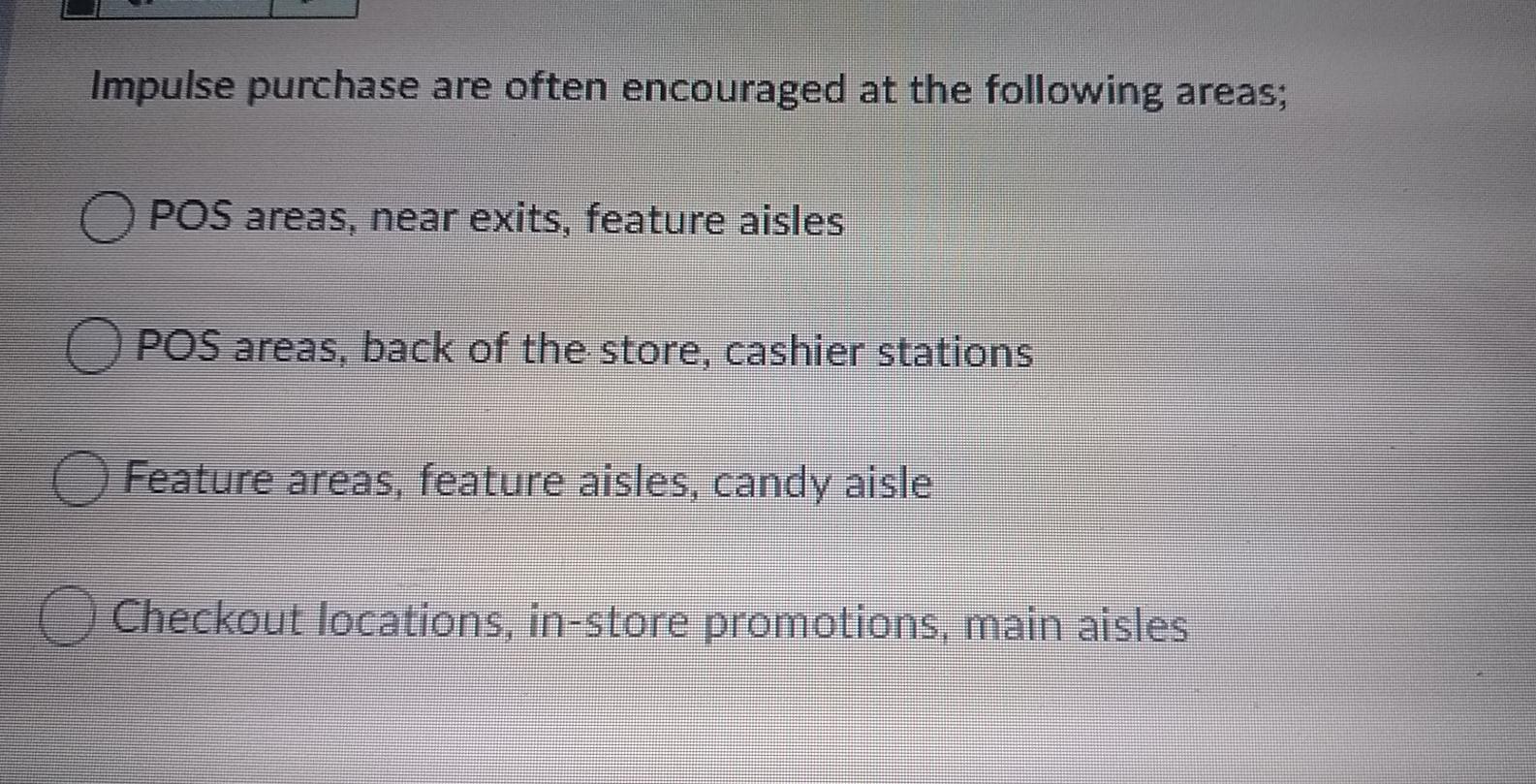 Impulse purchase are often encouraged at the