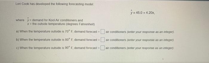 Lori Cook has developed the following forecasting
