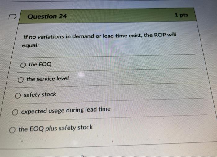 D Question 24 1 pts If no variations in demand or
