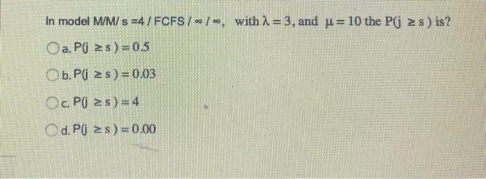 In model M/M/s =4 / FCFS/-/-, with 2 = 3, and u =