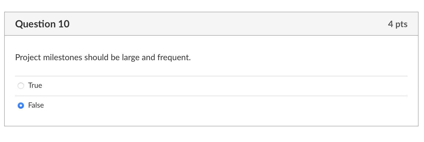 Question 10 4 pts Project milestones should be