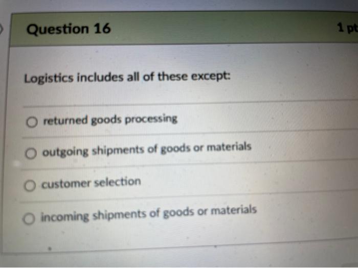 Question 16 1 pt Logistics includes all of these
