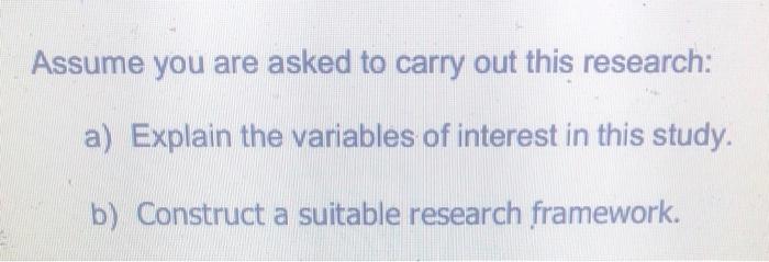 Assume you are asked to carry out this research: