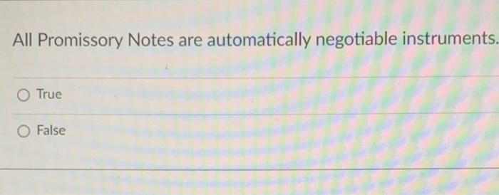 All Promissory Notes are automatically negotiable
