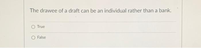 The drawee of a draft can be an individual rather