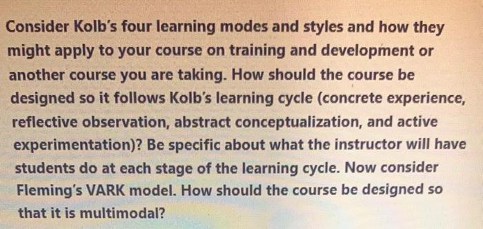 Consider Kolb's four learning modes and styles