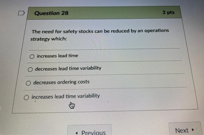 Question 28 2 pts The need for safety stocks can