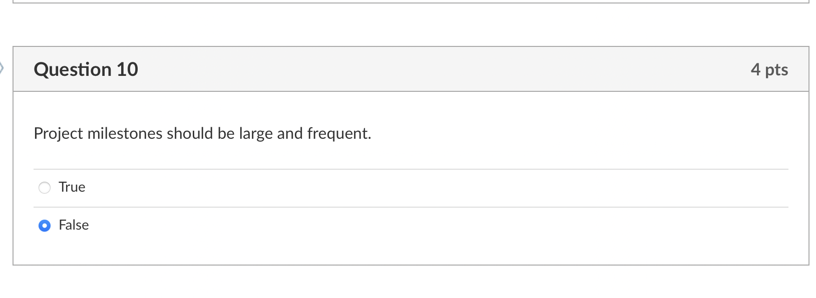 Project milestones should be large and frequent.