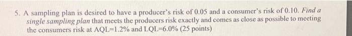 5. A sampling plan is desired to have a